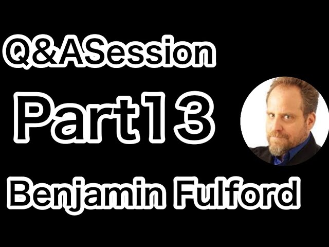 【Benjamin Fulford】Part13 Q&A Session【ベンジャミン・フルフォード 】